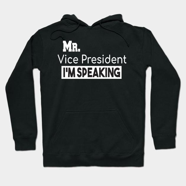 Mr. Vice President I'm SPEAKING, VP Debate, Funny Quote Hoodie by StrompTees